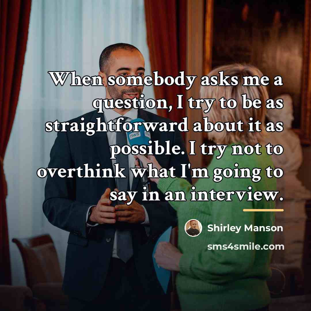 “When somebody asks me a question, I try to be…” quote by Shirley Manson