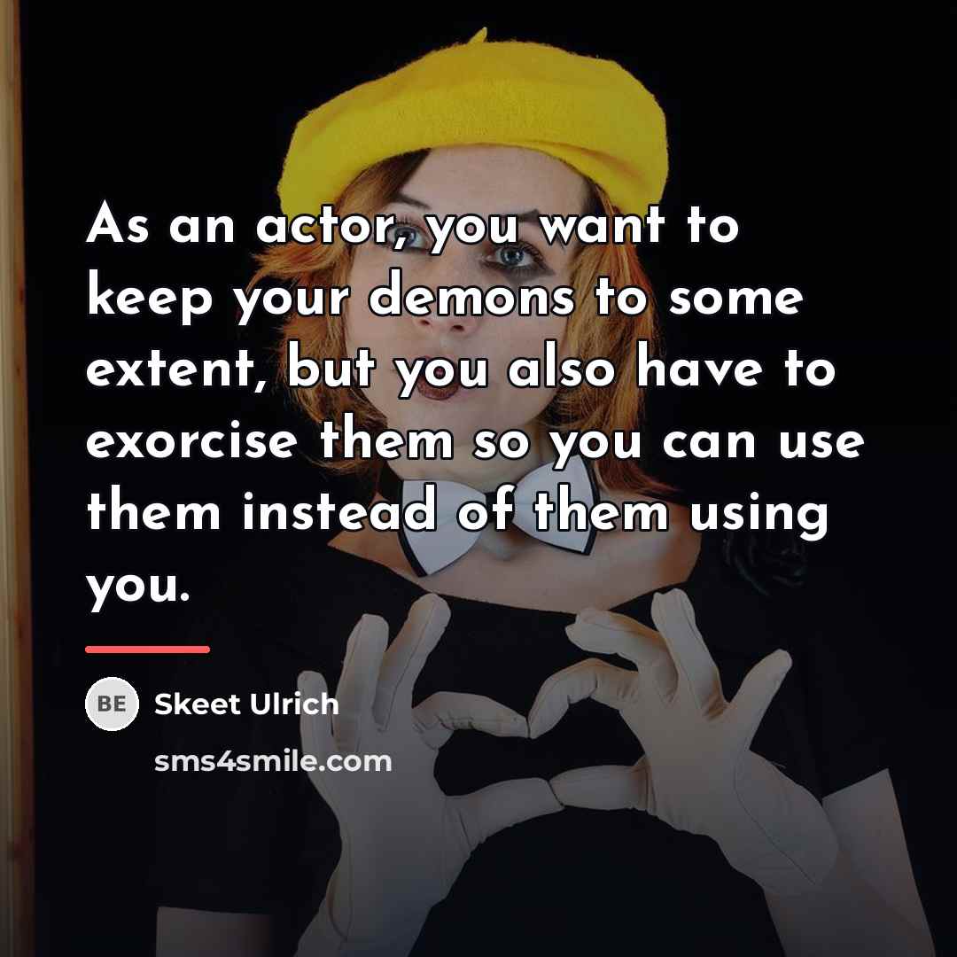 “As an actor, you want to keep your demons to…” quote by Skeet Ulrich