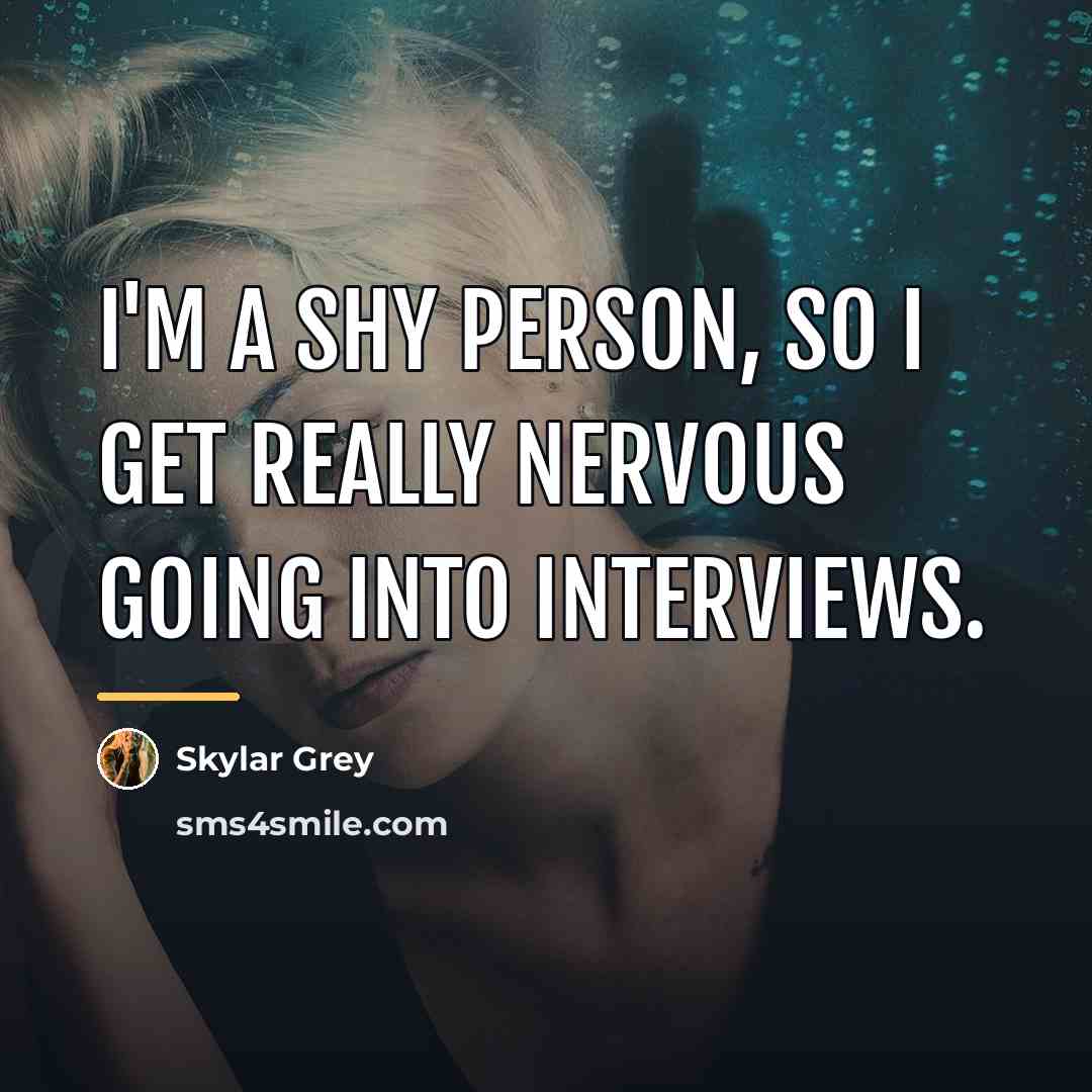 “I'm a shy person, so I get really nervous going…” quote by Skylar Grey