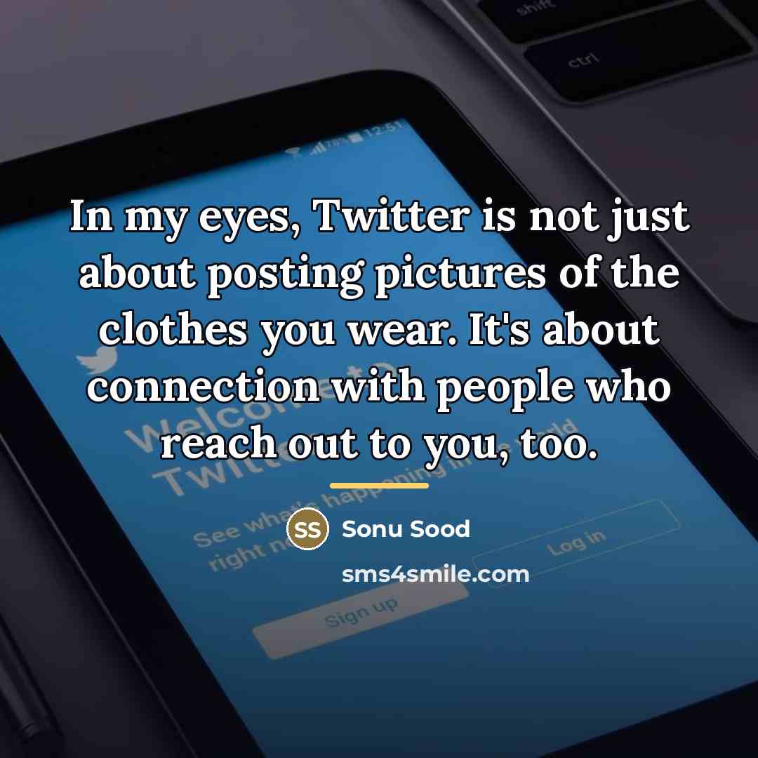 “In my eyes, Twitter is not just about posting pictures…” quote by Sonu Sood