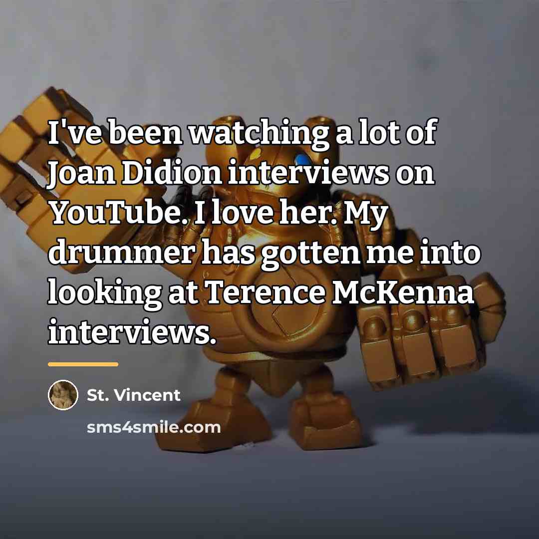 “I've been watching a lot of Joan Didion interviews on…” quote by St. Vincent