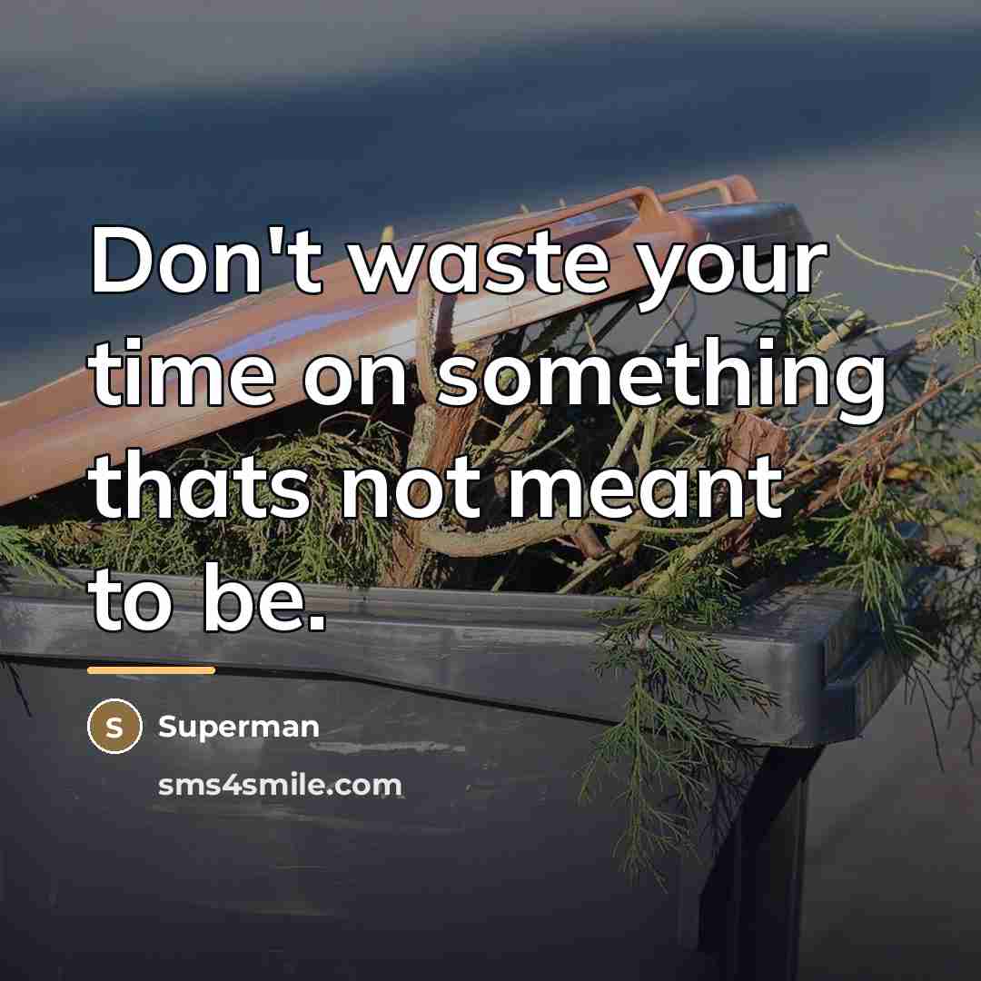 “Don't waste your time on something thats not meant to…” quote by Superman