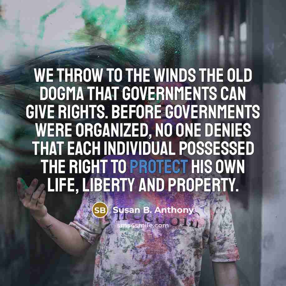 “We throw to the winds the old dogma that governments…” quote by Susan B. Anthony