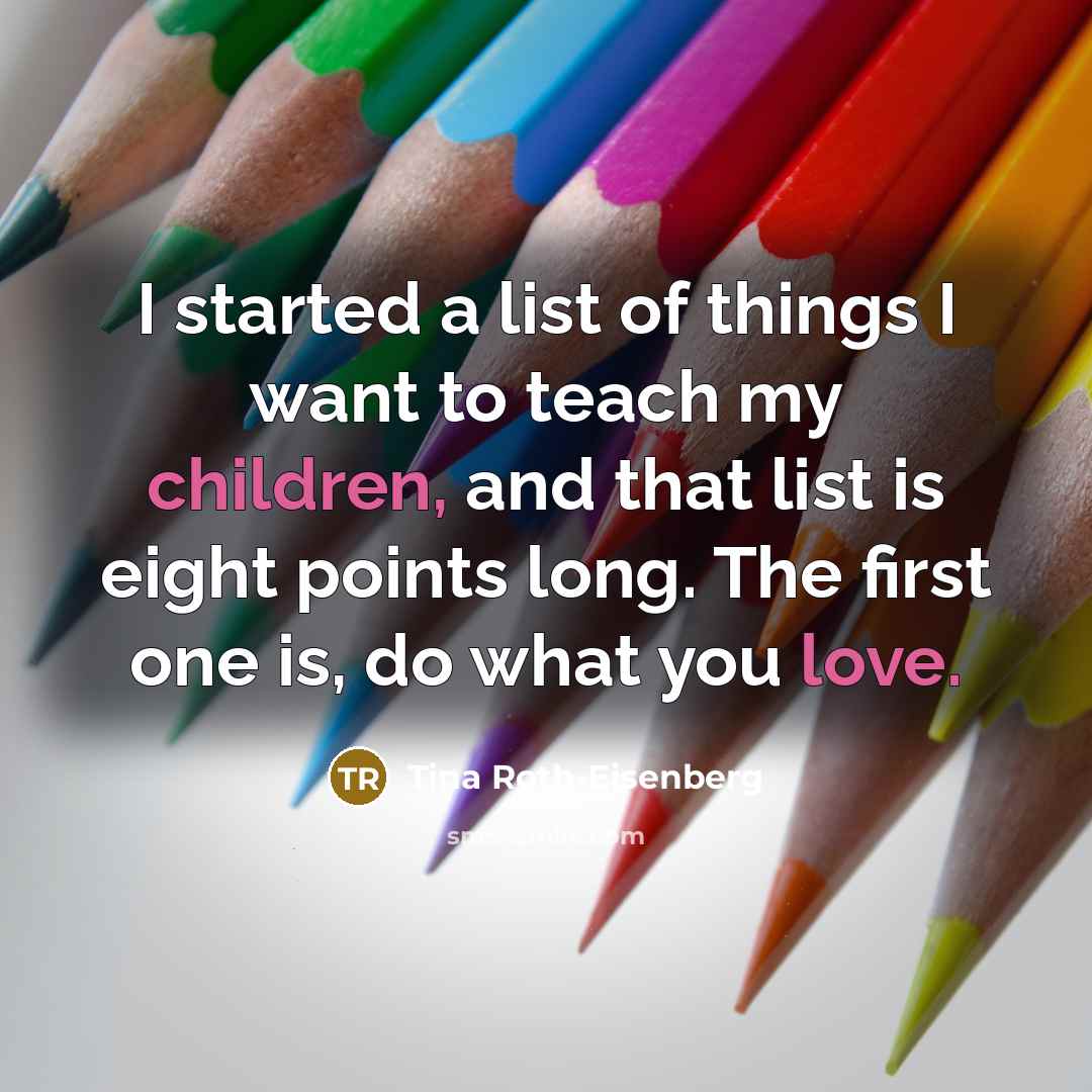 “I started a list of things I want to teach…” quote by Tina Roth-Eisenberg
