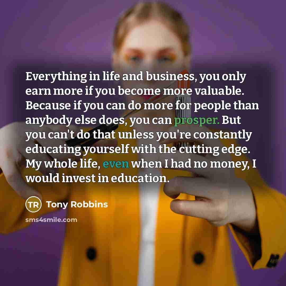 “Everything in life and business, you only earn more if…” quote by Tony Robbins
