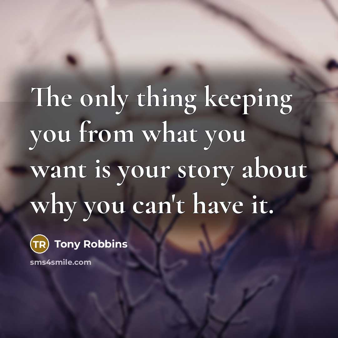 “The only thing keeping you from what you want is…” quote by Tony Robbins