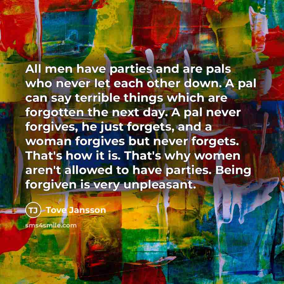 “All men have parties and are pals who never let…” quote by Tove Jansson