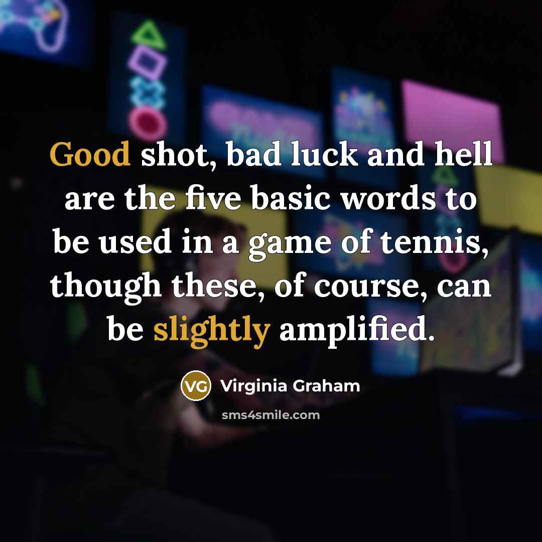 “Good shot, bad luck and hell are the five basic…” quote by Virginia Graham