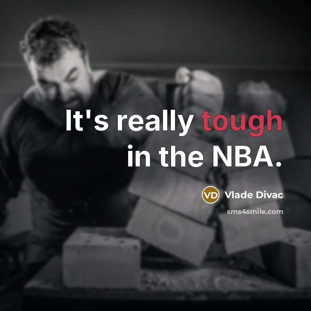 “It's really tough in the NBA.” quote by Vlade Divac