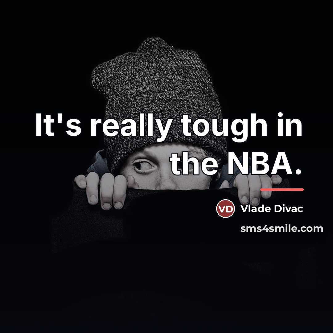 “It's really tough in the NBA.…” quote by Vlade Divac