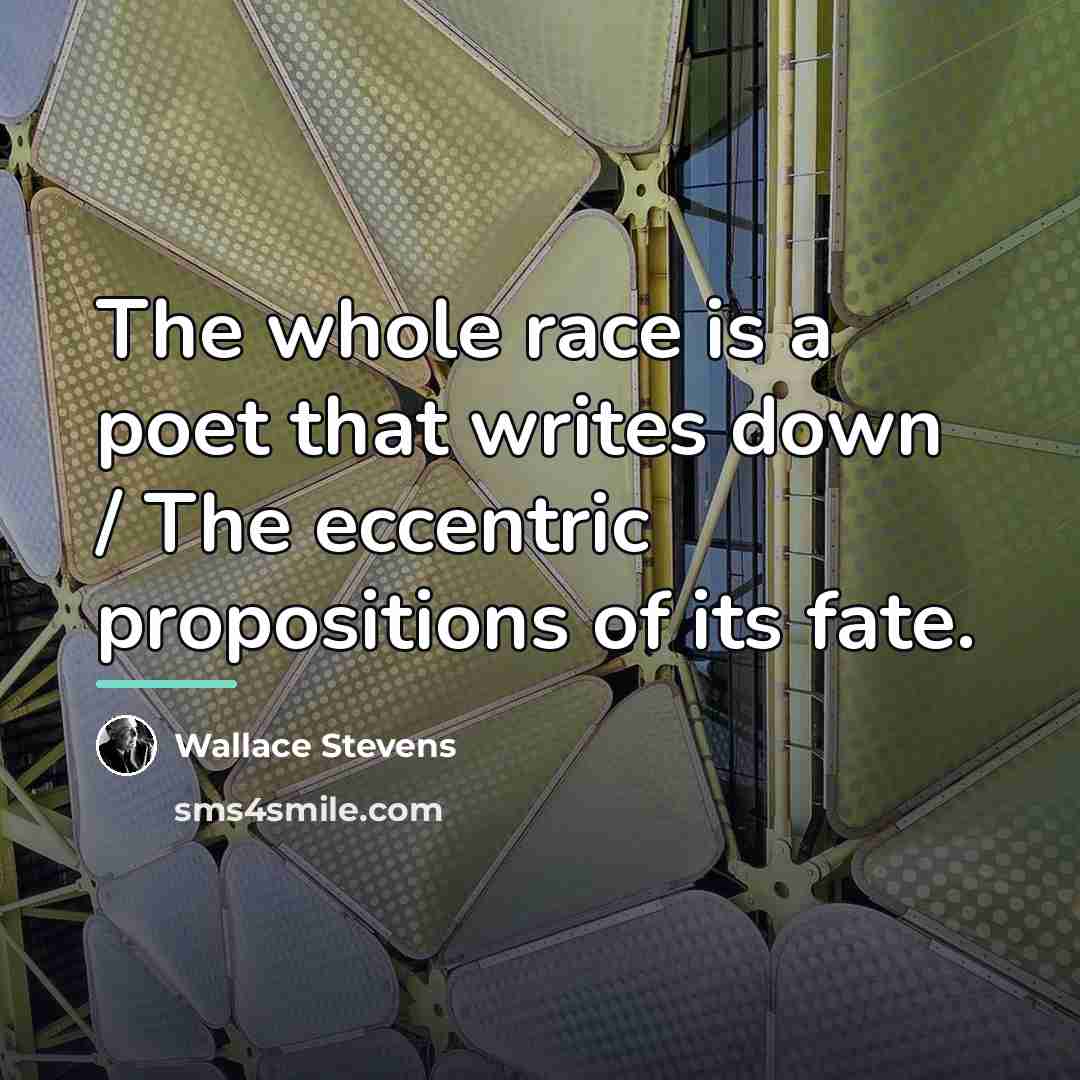 “The whole race is a poet that writes down /…” quote by Wallace Stevens