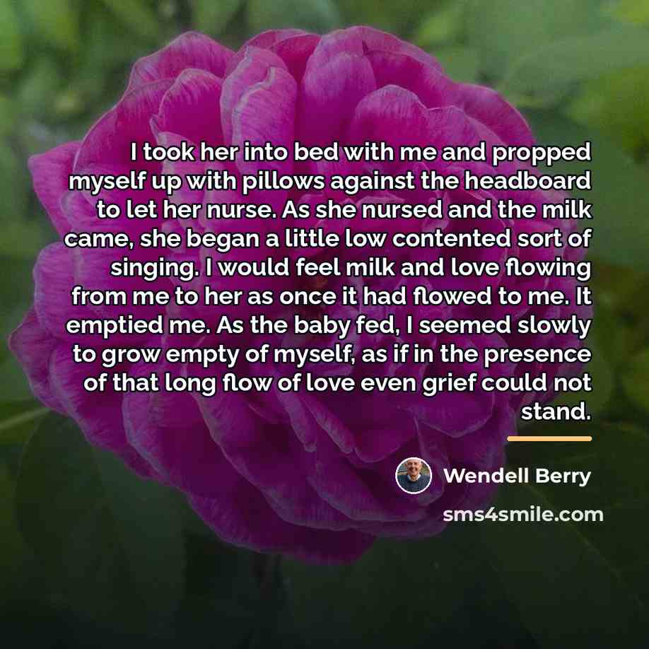 “I took her into bed with me and propped myself…” quote by Wendell Berry