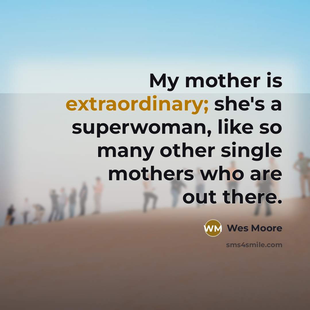 “My mother is extraordinary; she's a superwoman, like so many…” quote by Wes Moore