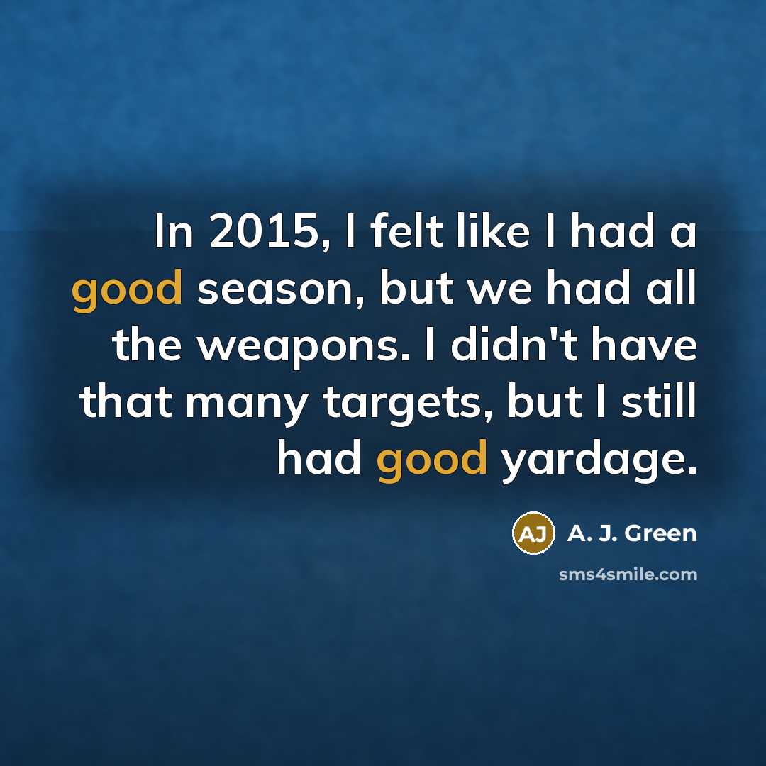 “In 2015, I felt like I had a good season,…” quote by A. J. Green