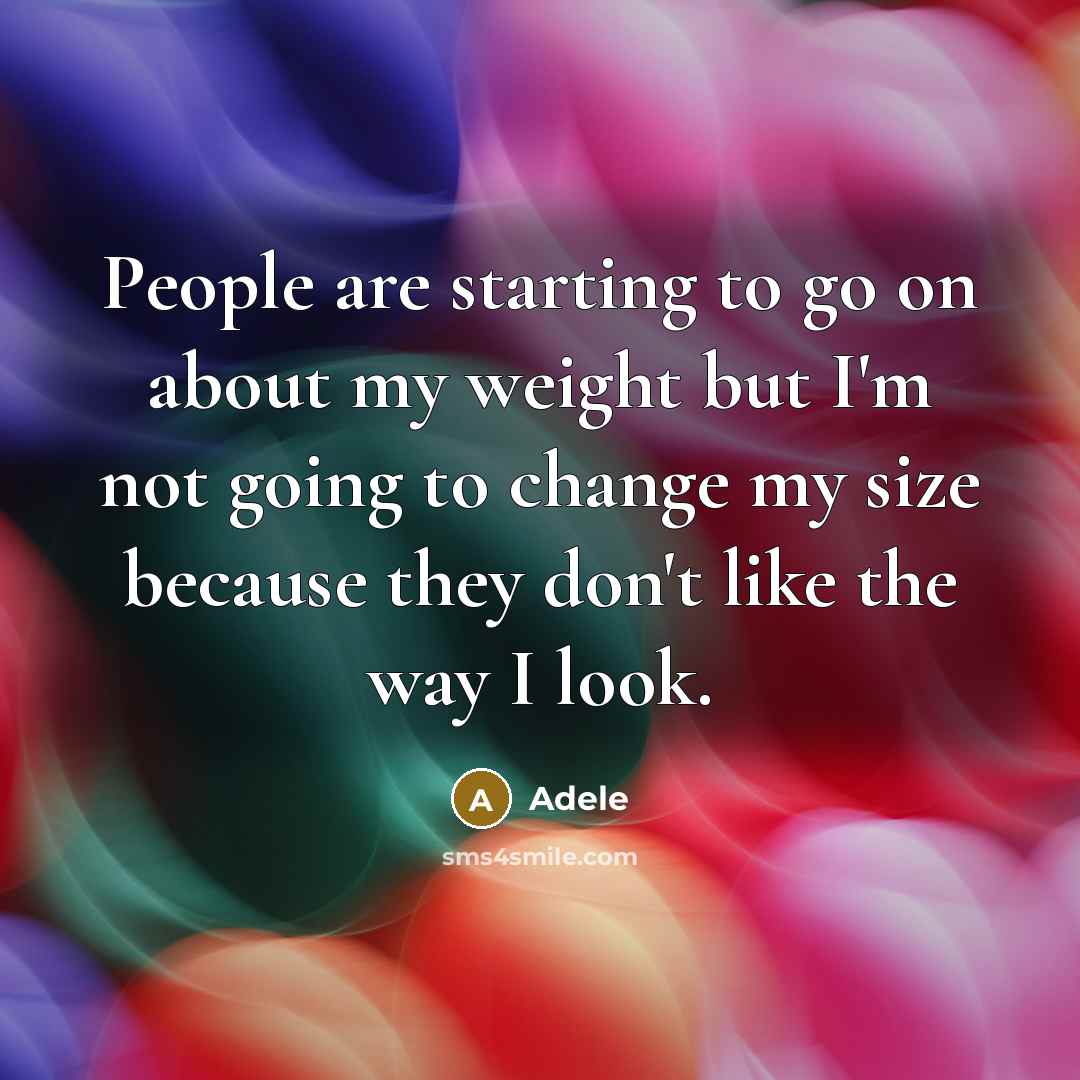 “People are starting to go on about my weight but…” quote by Adele