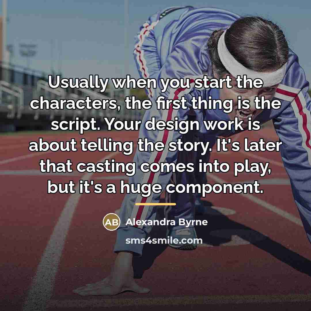 “Usually when you start the characters, the first thing is…” quote by Alexandra Byrne