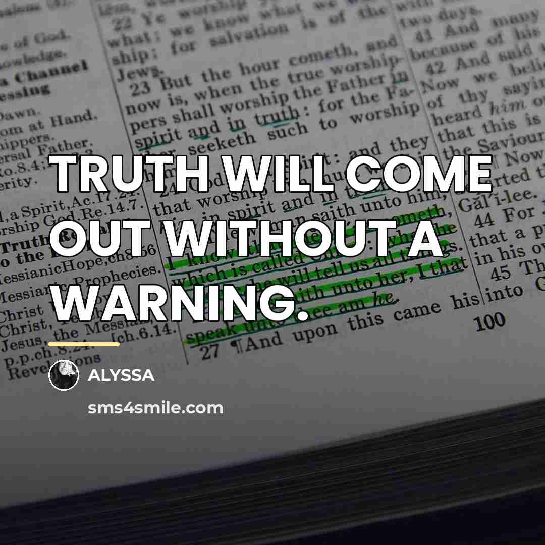 “TRUTH WILL COME OUT WITHOUT A WARNING.…” quote by ALYSSA