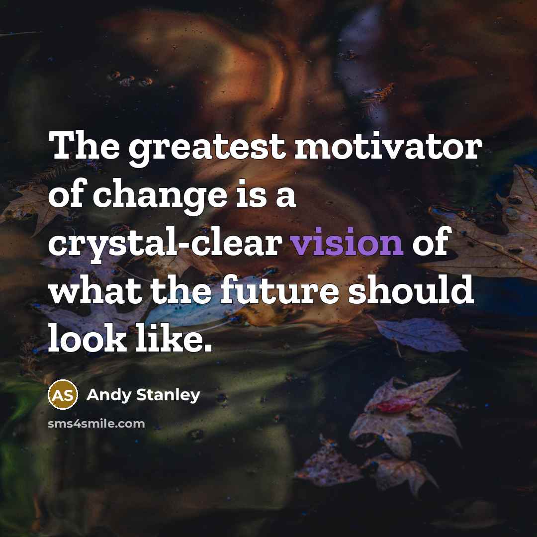 “The greatest motivator of change is a crystal-clear vision of…” quote by Andy Stanley