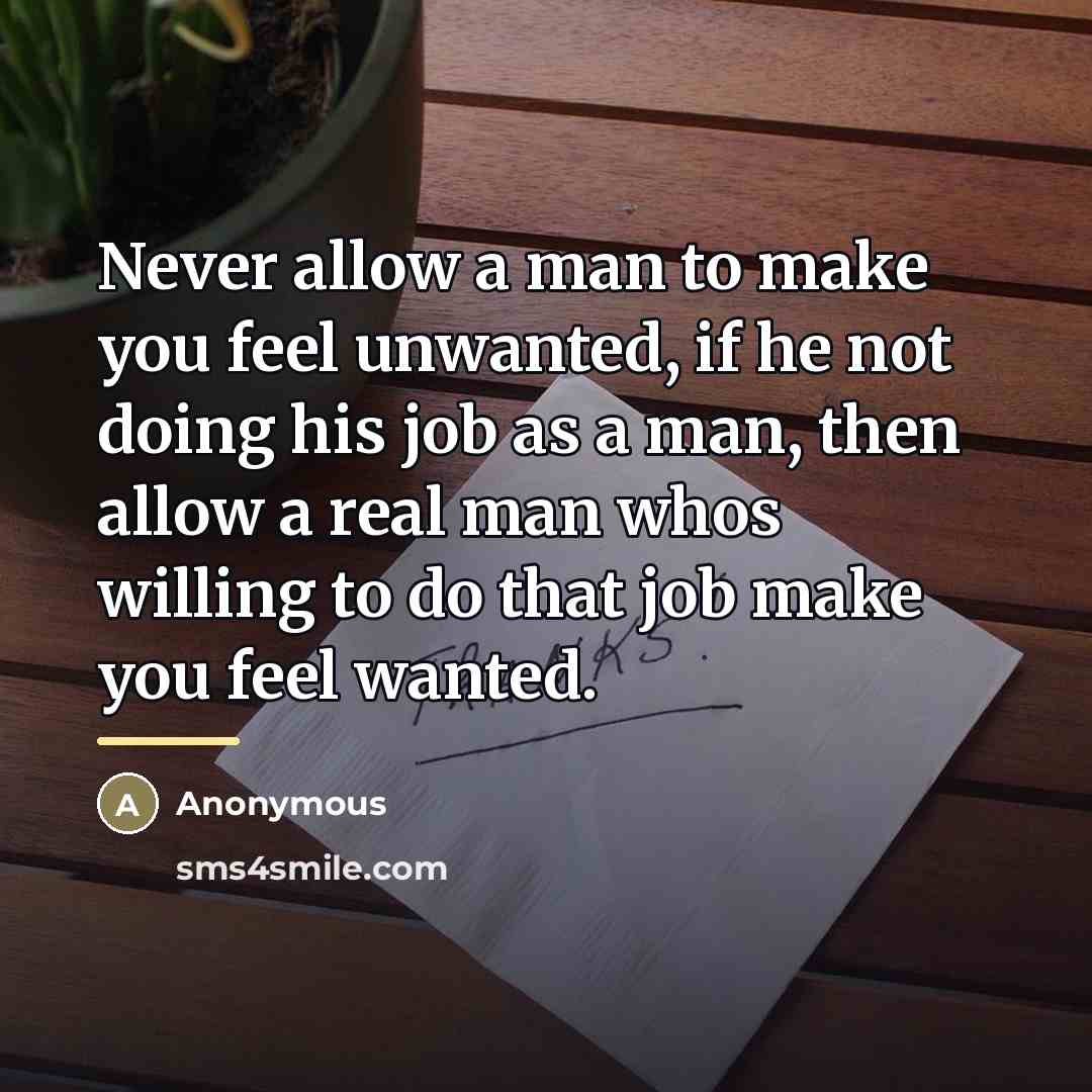 “Never allow a man to make you feel unwanted, if…” quote by Anonymous