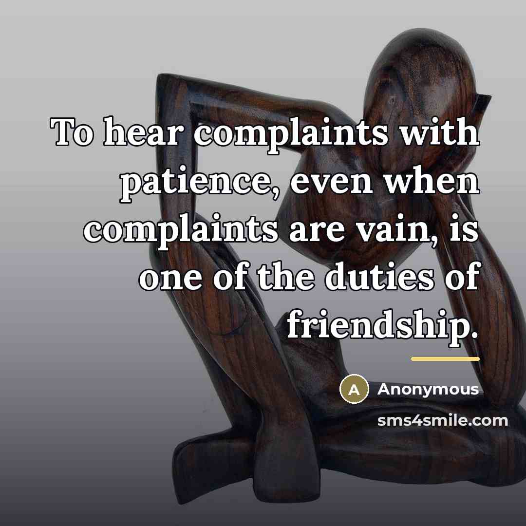 “To hear complaints with patience, even when complaints are vain,…” quote by Anonymous