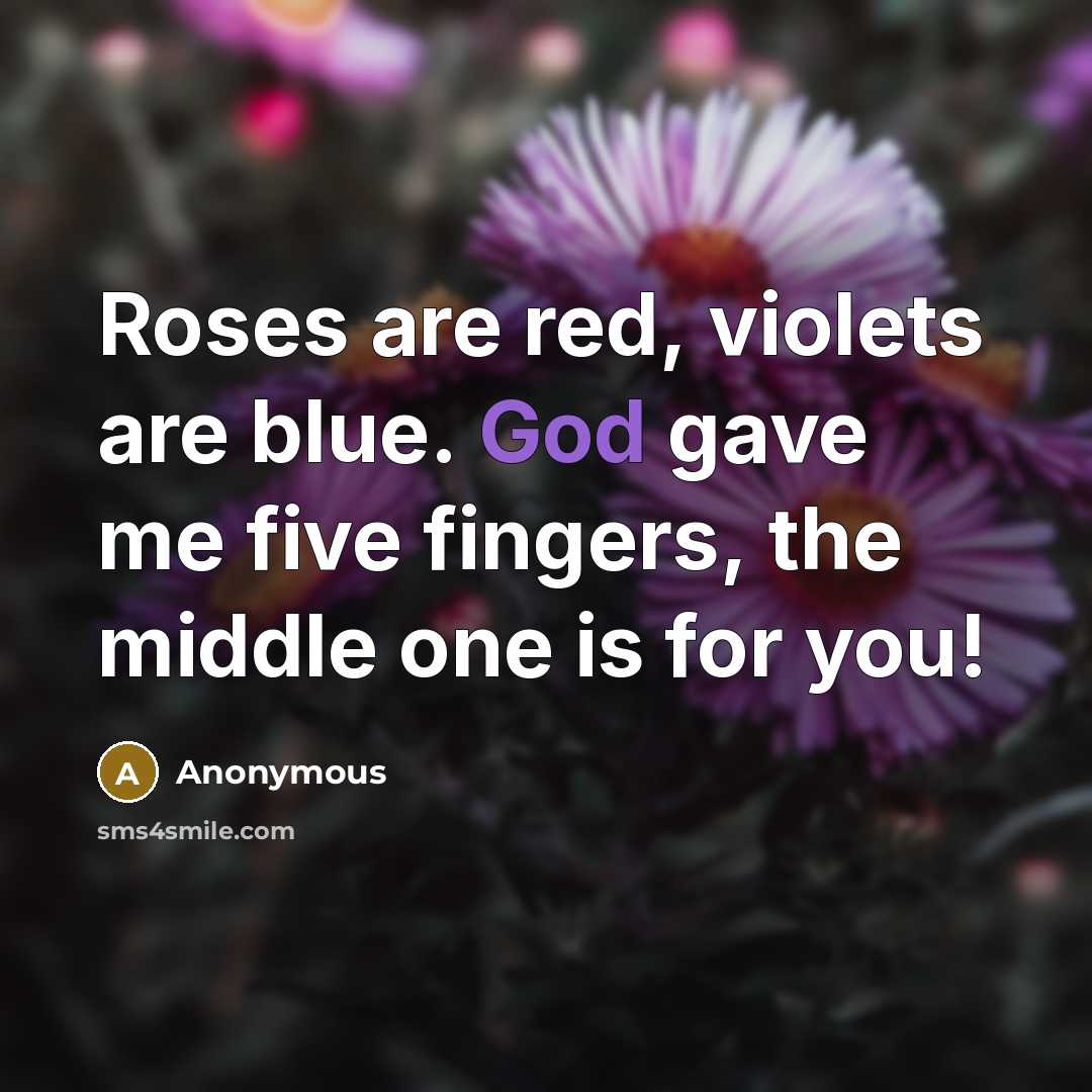 “Roses are red, violets are blue. God gave me five…” quote by Anonymous