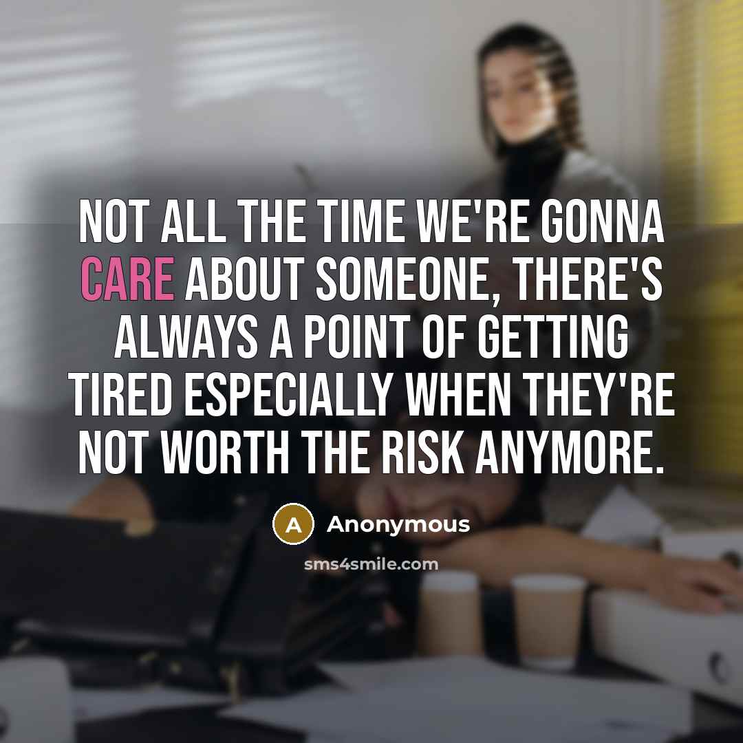“Not all the time we're gonna care about someone, there's…” quote by Anonymous