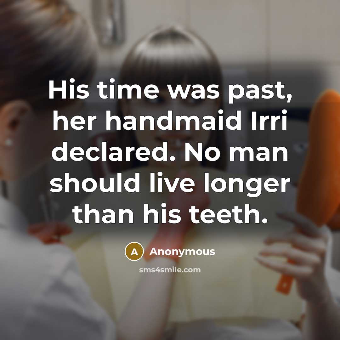 “His time was past, her handmaid Irri declared. No man…” quote by Anonymous