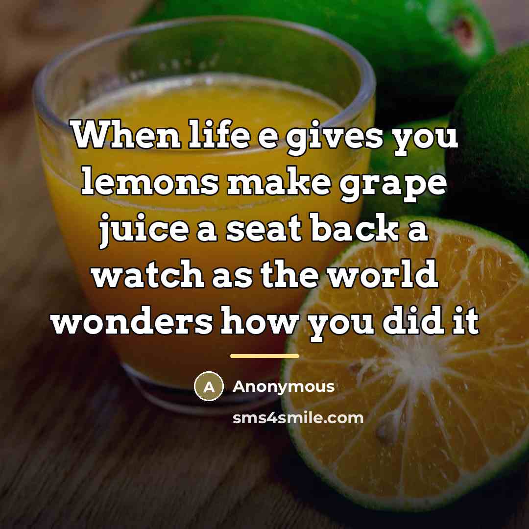 “When life e gives you lemons make grape juice a…” quote by Anonymous