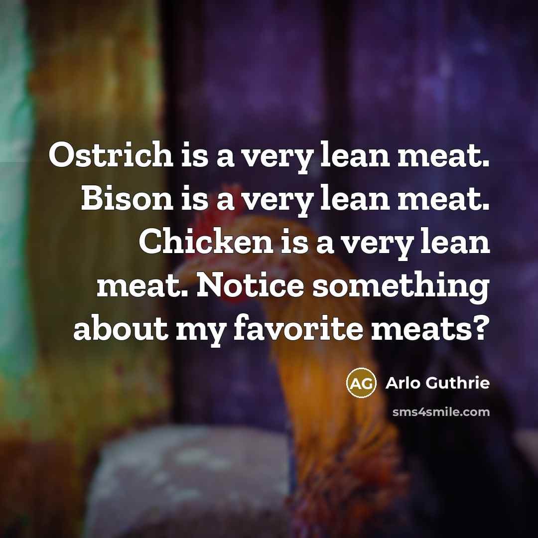 “Ostrich is a very lean meat. Bison is a very…” quote by Arlo Guthrie