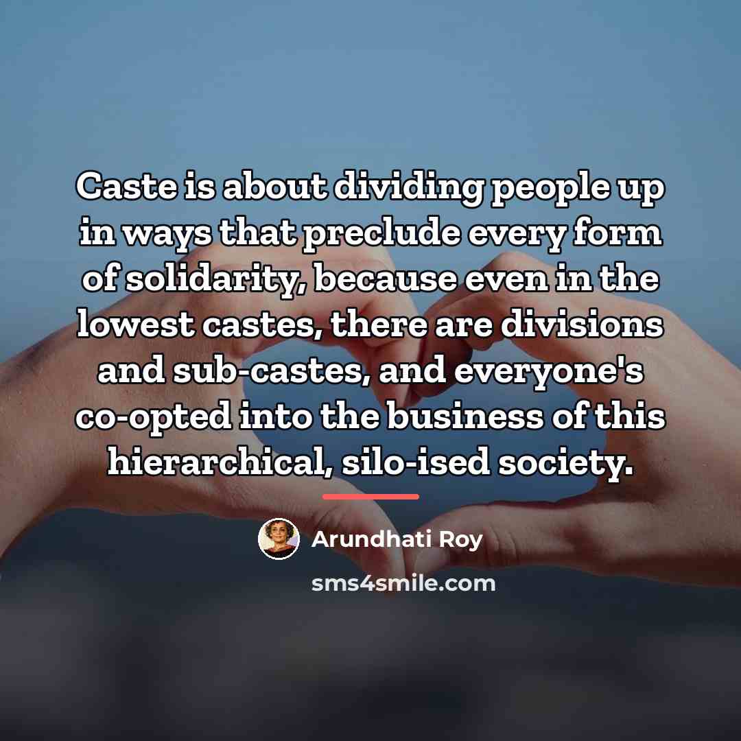 “Caste is about dividing people up in ways that preclude…” quote by Arundhati Roy