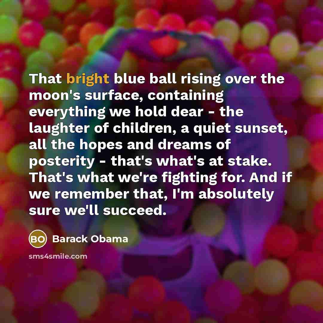 “That bright blue ball rising over the moon's surface, containing…” quote by Barack Obama