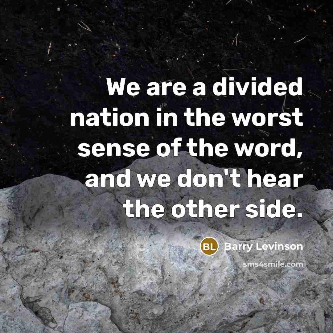 “We are a divided nation in the worst sense of…” quote by Barry Levinson