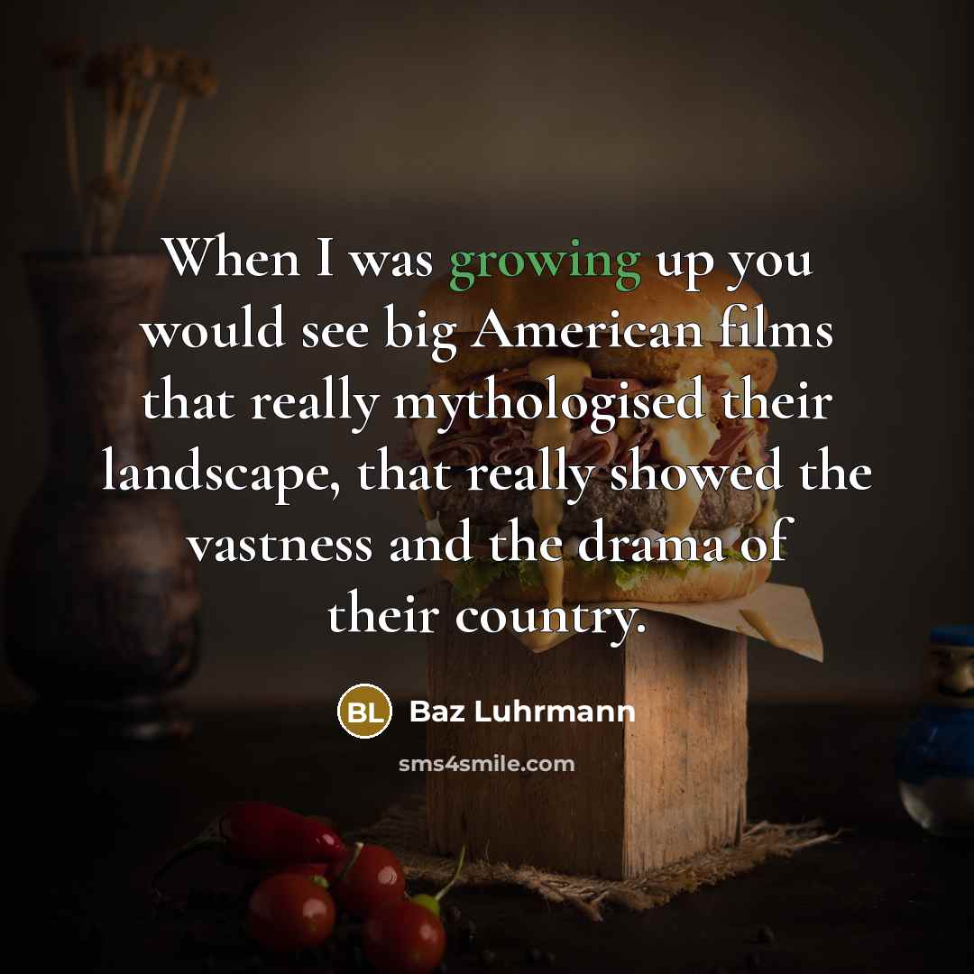 “When I was growing up you would see big American…” quote by Baz Luhrmann