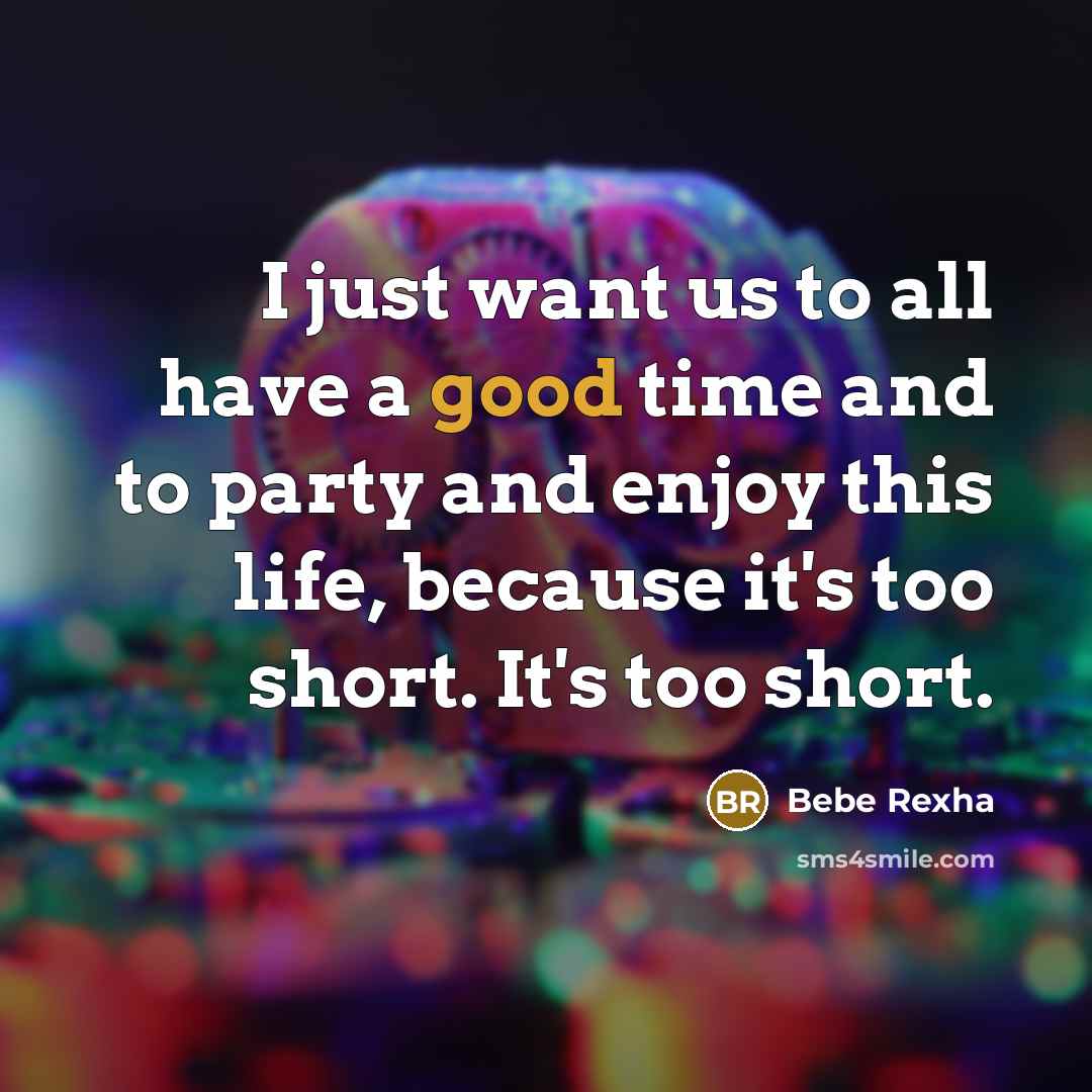“I just want us to all have a good time…” quote by Bebe Rexha
