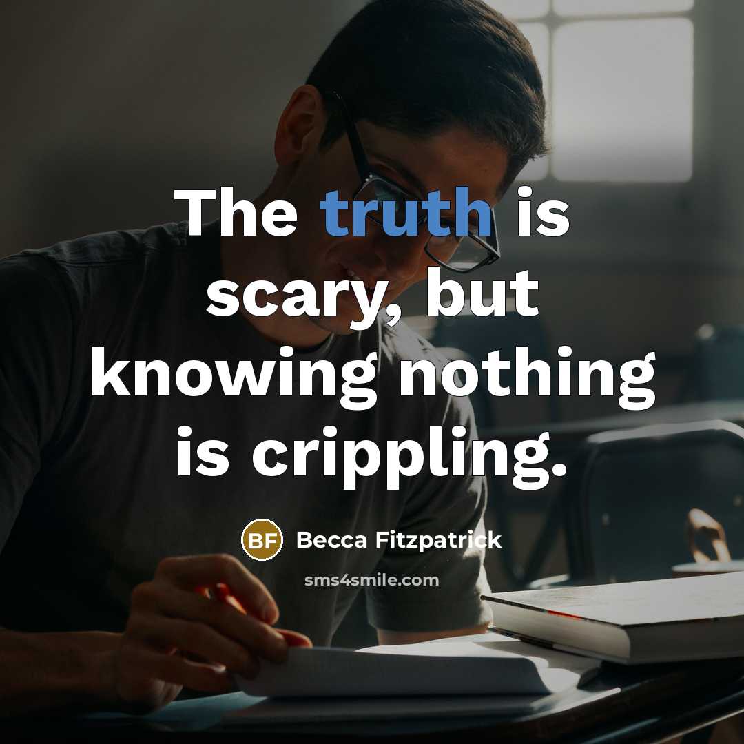 “The truth is scary, but knowing nothing is crippling.…” quote by Becca Fitzpatrick