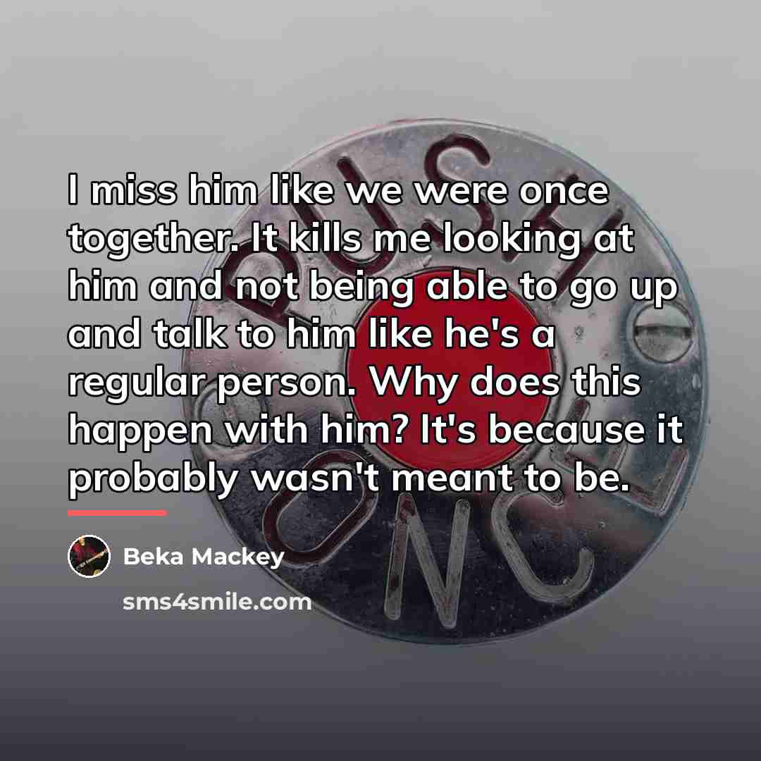 “I miss him like we were once together. It kills…” quote by Beka Mackey
