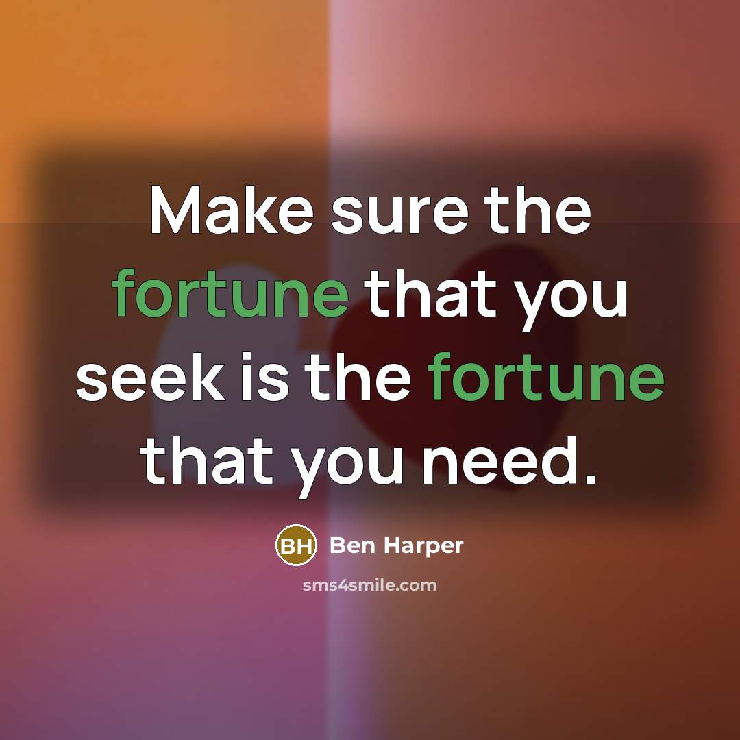 “Make sure the fortune that you seek is the fortune…” quote by Ben Harper