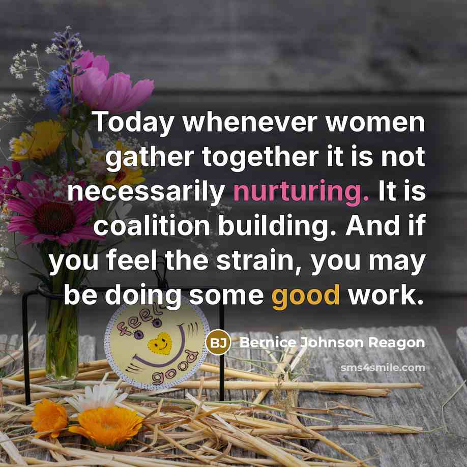 “Today whenever women gather together it is not necessarily nurturing.…” quote by Bernice Johnson Reagon