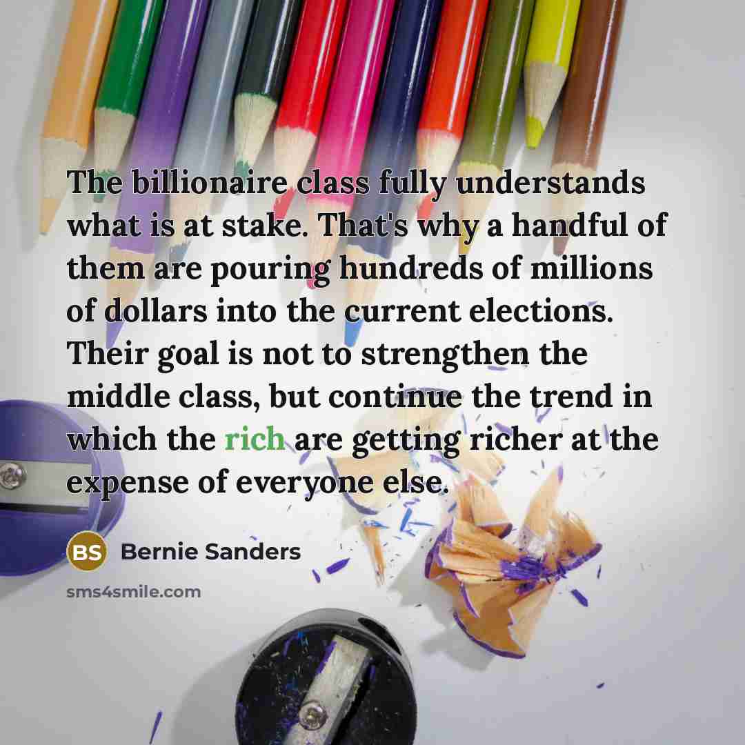 “The billionaire class fully understands what is at stake. That's…” quote by Bernie Sanders
