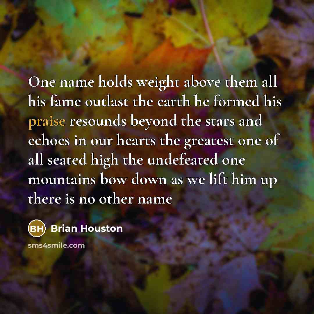 “One name holds weight above them all his fame outlast…” quote by Brian Houston