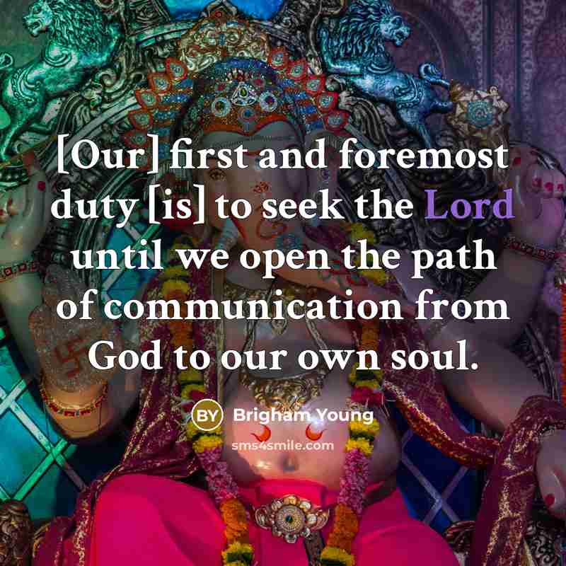 “[Our] first and foremost duty [is] to seek the Lord…” quote by Brigham Young