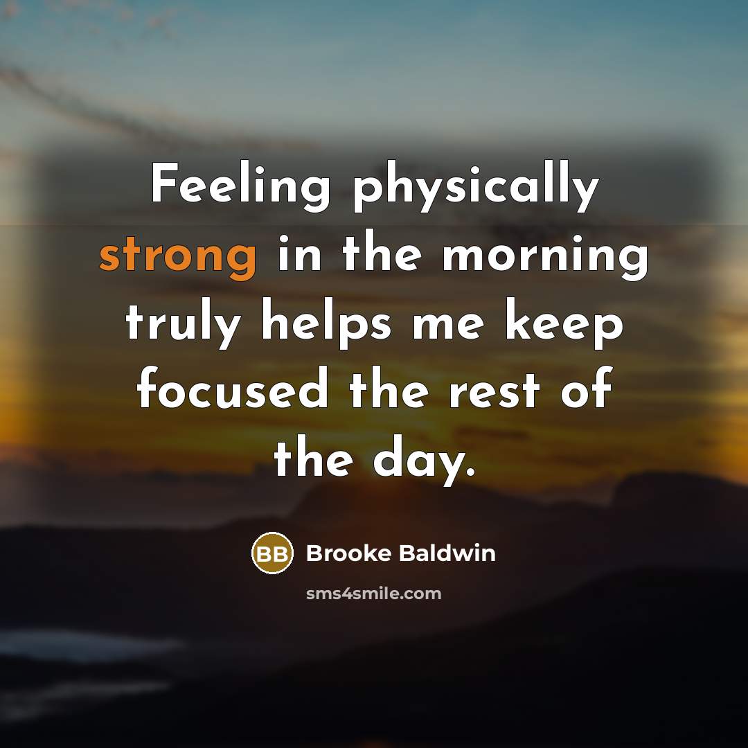 “Feeling physically strong in the morning truly helps me keep…” quote by Brooke Baldwin