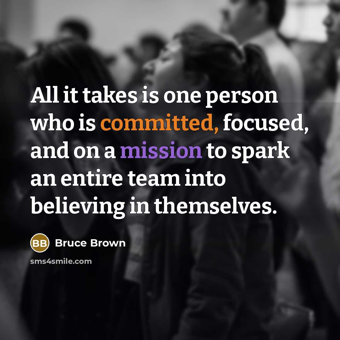 “All it takes is one person who is committed, focused,…” quote by Bruce Brown