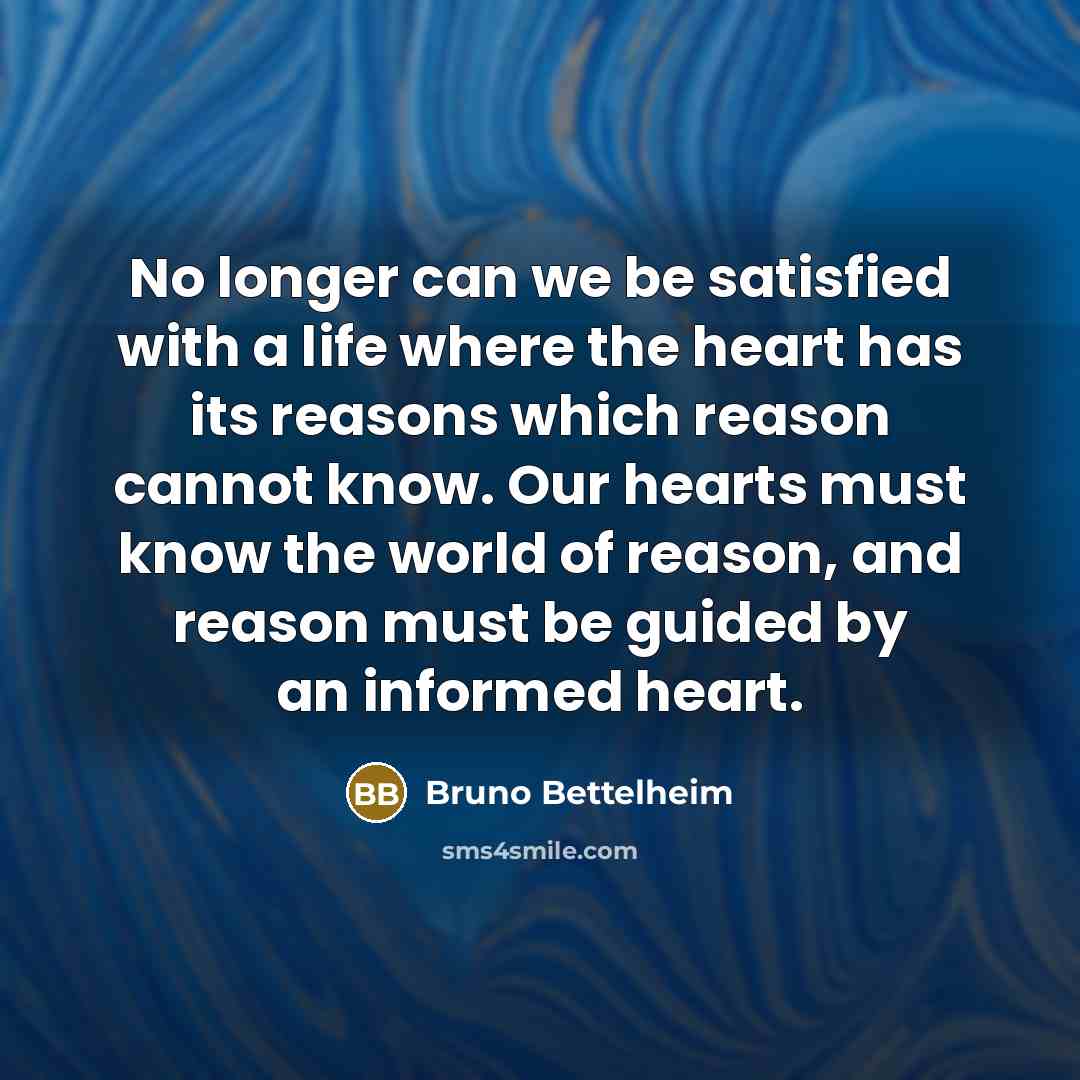 “No longer can we be satisfied with a life where…” quote by Bruno Bettelheim