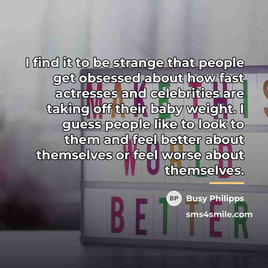 “I find it to be strange that people get obsessed…” quote by Busy Philipps