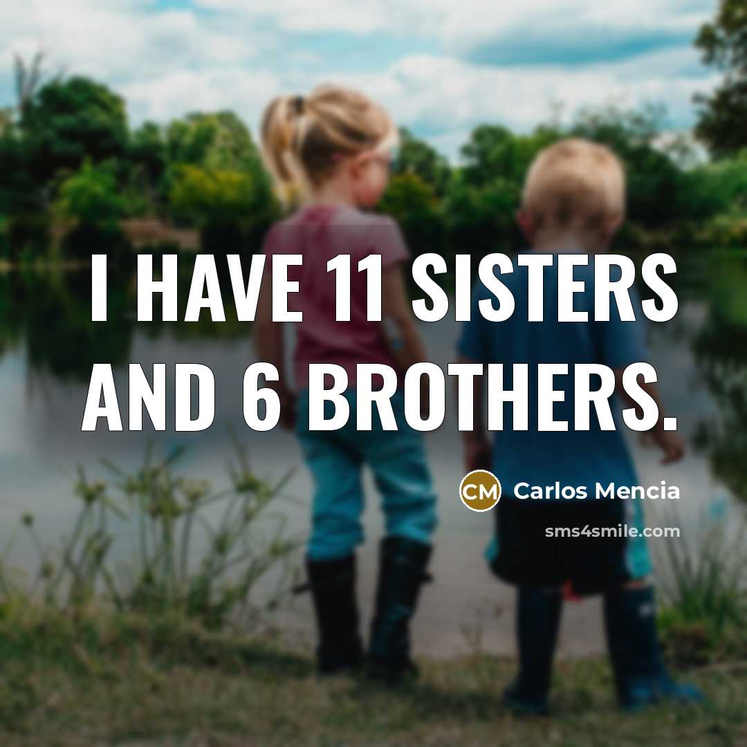 “I have 11 sisters and 6 brothers.” quote by Carlos Mencia