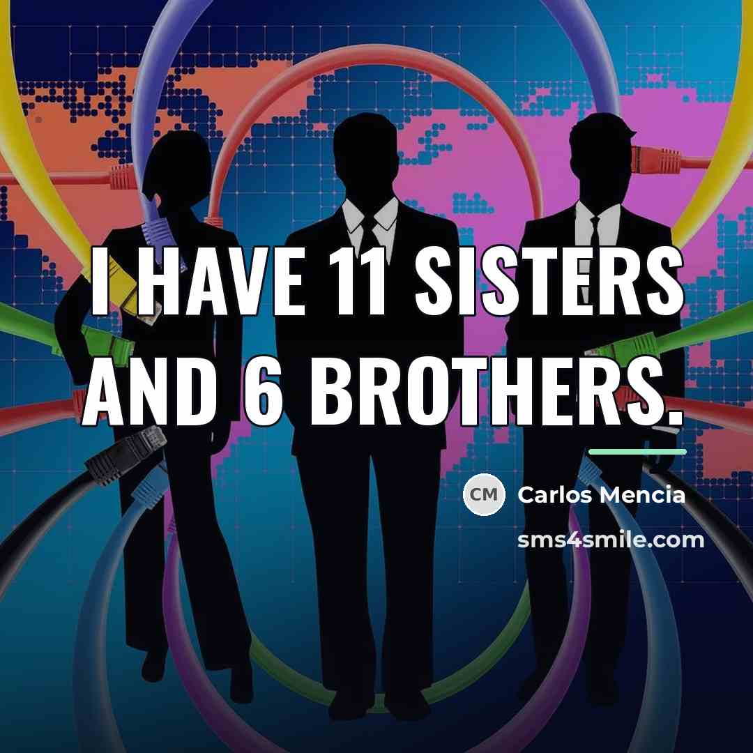 “I have 11 sisters and 6 brothers.…” quote by Carlos Mencia