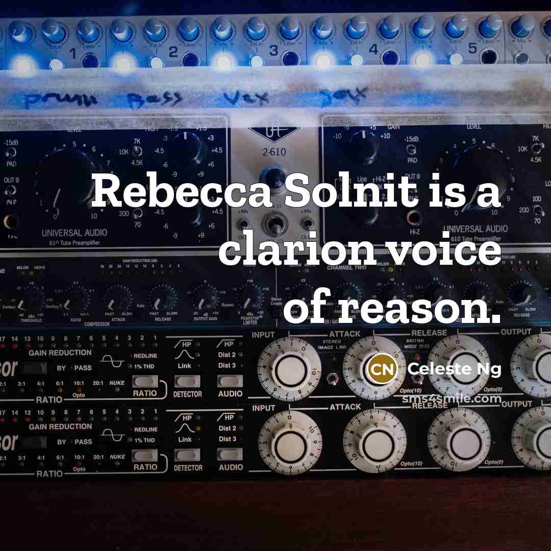 “Rebecca Solnit is a clarion voice of reason.…” quote by Celeste Ng