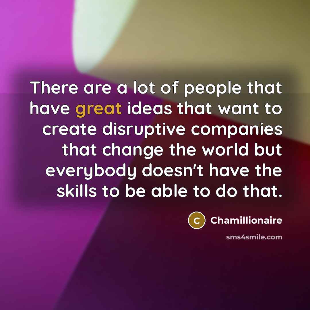 “There are a lot of people that have great ideas…” quote by Chamillionaire