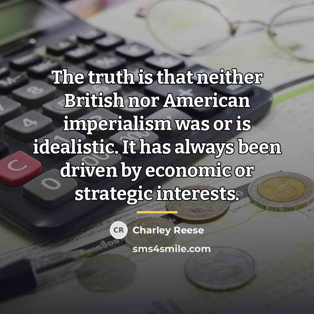 “The truth is that neither British nor American imperialism was…” quote by Charley Reese